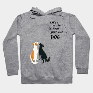 Life's Too Short To Have Just One Dog Hoodie